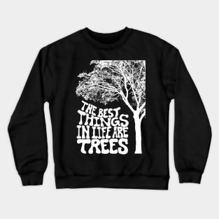 The Best Things In Life Are Trees Crewneck Sweatshirt